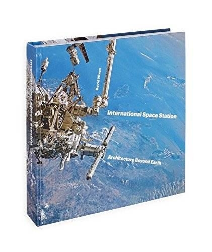 Бумажная книга «International Space Station: Architecture Beyond Earth», автор Дэвид Никсон - фото №1