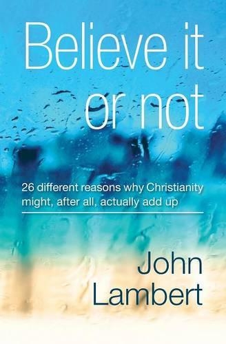 Бумажная книга «Believe It or Not - 26 Different Reasons Why Christianity Might, After All, Actually Add Up», автор Джон Ламберт - фото №1