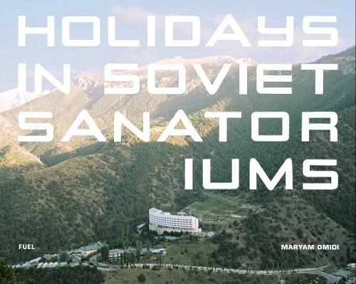 Паперова книга «Holidays in Soviet Sanatoriums», авторів FUEL, Мар'ам Оміді - фото №1