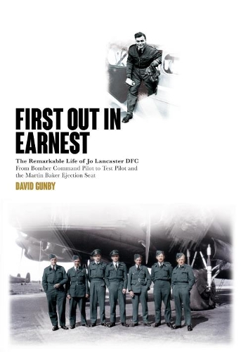 Бумажная книга «First out in Earnest: The Remarkable Life of Jo Lancaster DFC from Bomber Command Pilot to Test Pilot and the Martin Baker Ejection Seat», автор Дэвид Ганби - фото №1