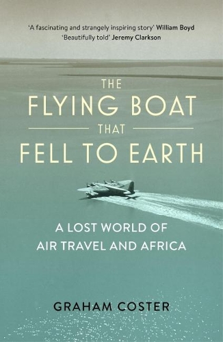 Бумажная книга «The Flying Boat That Fell to Earth: A Lost World of Air Travel and Africa», автор Грэм Костер - фото №1