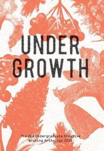 Бумажная книга «Undergrowth: 2015 UEA Undergraduate», автор Ана Дукакис - фото №1