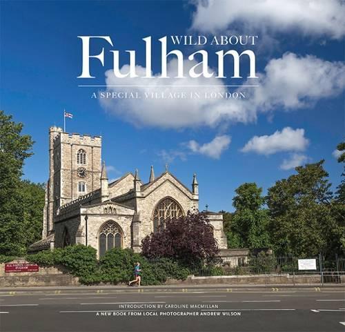 Бумажная книга «Wild About Fulham: A Special Village in London», автор Эндрю Уилсон - фото №1