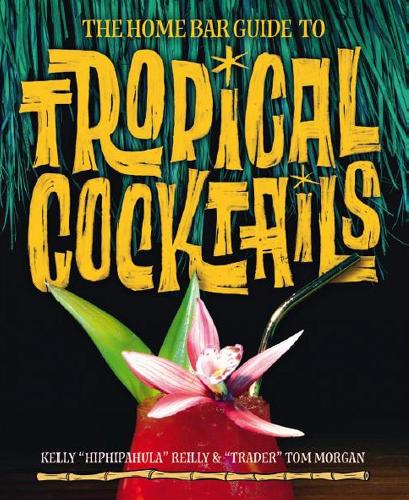 Бумажная книга «The Home Bar Guide To Tropical Cocktails: A Spirited Journey Through Suburbia's Hidden Tiki Temples», автор Келли Рейли - фото №1