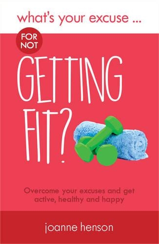 Бумажная книга «What's Your Excuse for not Getting Fit?: Overcome your excuses and get active, healthy and happy», автор Джоанна Хенсон - фото №1