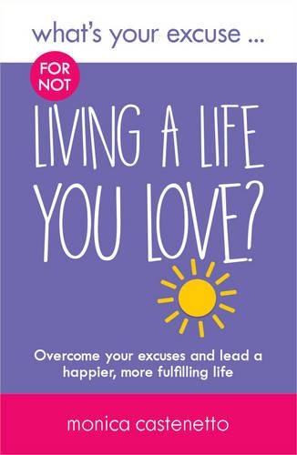 Бумажная книга «What's Your Excuse for not Living a Life You Love?: Overcome your excuses and lead a happier, more fulfilling life», автор Моника Кастенетто - фото №1