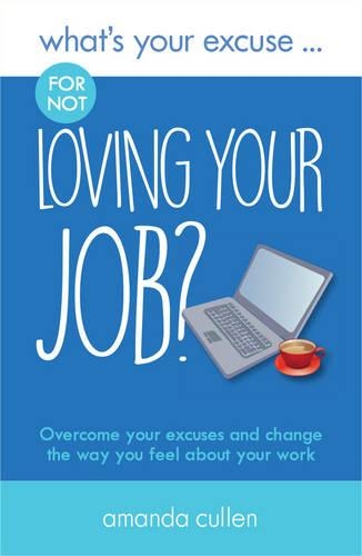Бумажная книга «What's Your Excuse for not Loving Your Job?: Overcome your excuses and change the way you feel about your work», автор Аманда Каллен - фото №1