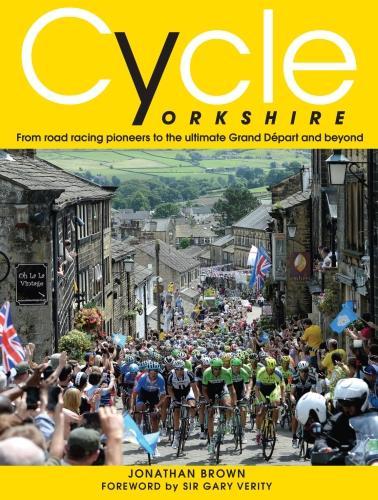 Бумажная книга «Cycle Yorkshire: From Road Racing Pioneers to the Ultimate Grand Depart and Beyond», автор Джонатан Браун - фото №1