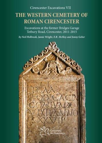 Бумажная книга «The Western Cemetery of Roman Cirencester: Excavations at the former Bridges Garage, Tetbury Road, Cirencester, 2011-2015», авторов Э.Р. МакСлой, Джейми Райт, Джонни Гебер, Нил Холбрук - фото №1