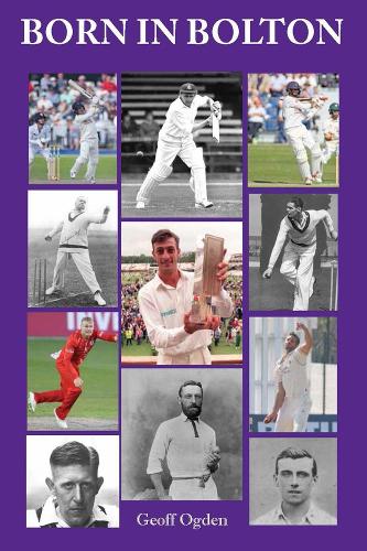 Паперова книга «Born in Bolton: The First-Class Cricketers born in Bolton», автор Джефф Огден - фото №1