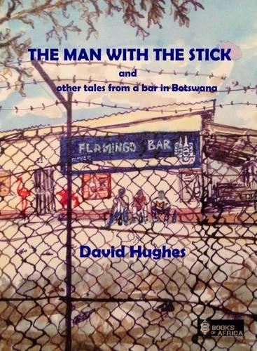 Паперова книга «The Man with the Stick: And Other Tales from a Bar in Botswana», автор Девід Г'юз - фото №1