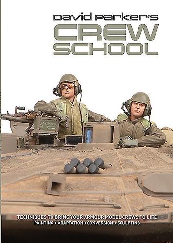 Бумажная книга «David Parker's Crew School: Techniques to Bring Your Armour Model Crews to Life», автор Дэвид Паркер - фото №1