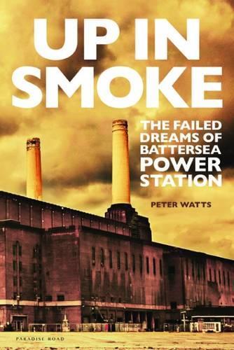 Бумажная книга «Up in Smoke: The Failed Dreams of Battersea Power Station», автор Питер Уоттс - фото №1
