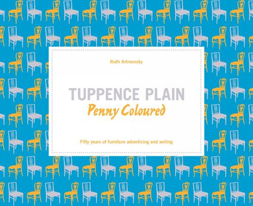 Бумажная книга «Tuppence Plain, Penny Coloured: 50 Years of Furniture Advertising and Selling», автор Рут Артмонски - фото №1