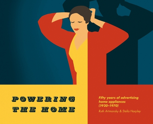 Бумажная книга «Powering the Home: 50 Years of Advertising Home Appliances (1920-1970)», авторов Рут Артмонски, Стелла Харпли - фото №1