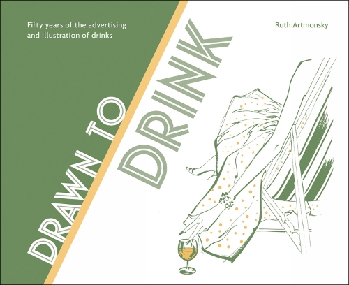Бумажная книга «Drawn to Drink: Fifty Years of the Advertising and Illustration of Drinks», автор Рут Артмонски - фото №1