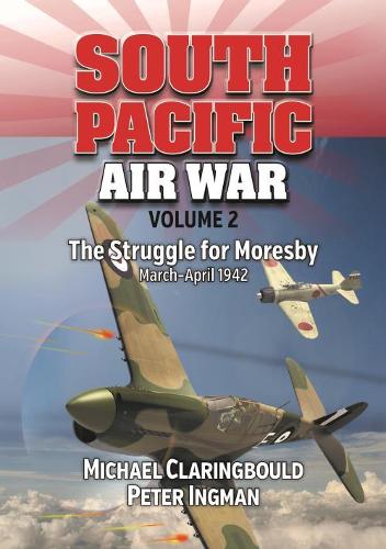 Паперова книга «South Pacific Air War Volume 2: The Struggle for Moresby March - April 1942», авторів Майкл Кларінгболд, Пітер Інгман - фото №1