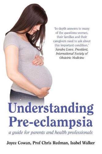 Бумажная книга «Understanding Pre-Eclampsia: A Guide for Parents and Health Professionals», авторов Крис Редман, Изабель Уокер, Джойс Коуэн - фото №1