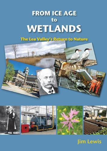 Бумажная книга «From Ice Age to Wetlands : The Lea Valley’s Return to Nature», автор Джим Льюис - фото №1
