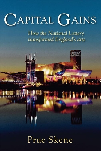 Бумажная книга «Capital Gains: How the National Lottery Transformed England's Arts», автор Прю Скене - фото №1