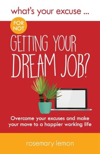 Бумажная книга «What's Your Excuse for not Getting Your Dream Job?: Overcome your excuses and make your move to a happier working life», автор Розмари Лемон - фото №1