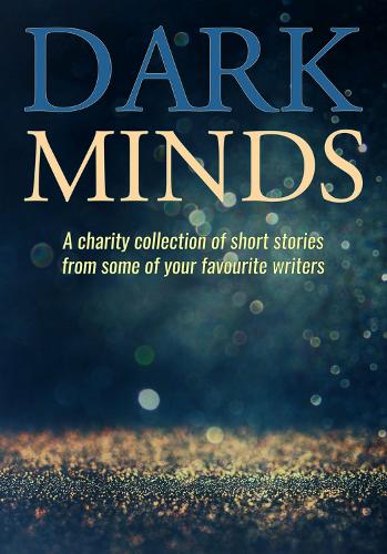 [object Object] «Dark Minds: A Charity Collection of Short Stories from Some of Your Favourite Authors», автор А.Дж. Сендалл, А.С. Кінг, Алекс Шоу, Алекс Волтерс, Аніта Воллер, Ейпріл Тейлор, B. А. Мортон, Берні Стедман, Бетсі Рівлі, Чарлі Флауерс, Девід Еванс, Емма Пуллар, Ханна Хак, Джей Ті Лоуренс, Джейн Е. Джеймс, Дженна-Лі Голдінг, Джим Оді, Джоел Хеймс, К.А. Річардсон, Л. Дж. Росс, Л - фото №1