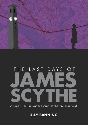 Бумажная книга «The Last Days of James Scythe: A report for the Ombudsman of the Preternatural», автор Лилли Бэннинг - фото №1