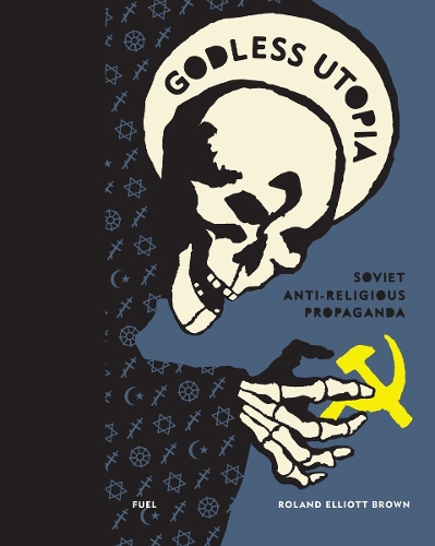 [object Object] «Godless Utopia: Soviet Anti-Religious Propaganda», авторів FUEL, Роланд Елліот Браун - фото №1