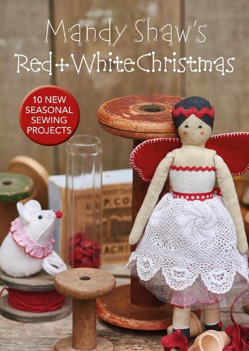 Бумажная книга «Mandy Shaw’s Red & White Christmas: 10 Seasonal Sewing Projects», автор Мэнди Шоу - фото №1