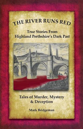 Бумажная книга «The River Runs Red: Stories from Highland Perthshire's Dark past», автор Марк Бриджмен - фото №1