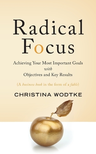 Бумажная книга «Radical Focus: Achieving Your Most Important Goals with Objectives and Key Results» - фото №1