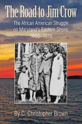 Бумажная книга «The Road to Jim Crow – The African American Struggle on Maryland′s Eastern Shore, 1860–1915», автор К. Кристофер Браун - фото №1