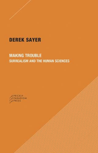 Бумажная книга «Making Trouble – Surrealism and the Human Sciences», автор Дерек Сайер - фото №1