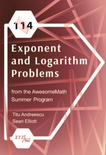 [object Object] «114 Exponent and Logarithm Problems from the AwesomeMath Summer Program», авторів Шон Елліотт, Тіту Андреєску - фото №1
