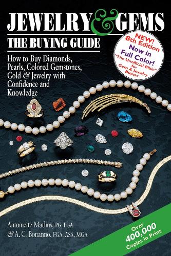Паперова книга «Jewelry & Gems—The Buying Guide, 8th Edition: How to Buy Diamonds, Pearls, Colored Gemstones, Gold & Jewelry with Confidence and Knowledge», авторів Антуанетта Матлінс, Антоніо К. Бонанно - фото №1