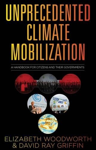 Бумажная книга «Unprecedented Climate Mobilization: A Handbook for Citizens and Their Governments», авторов Дэвид Рэй Гриффин, Элизабет Вудворт - фото №1