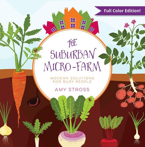 Бумажная книга «The Suburban Micro-Farm: Modern Solutions for Busy People», автор Эми Стросс - фото №1