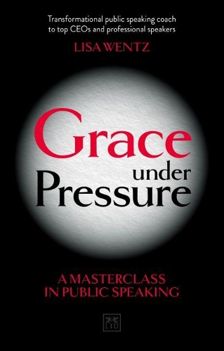 [object Object] «Grace Under Pressure: A masterclass in public speaking», автор Ліза Венц - фото №1