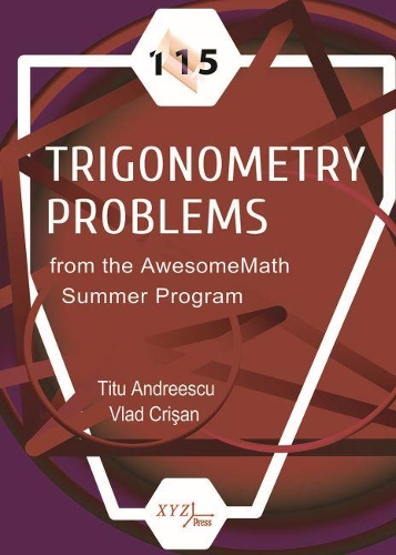 [object Object] «115 Trigonometry Problems from the AwesomeMath Summer Program», автор Тіту Андреєску - фото №1