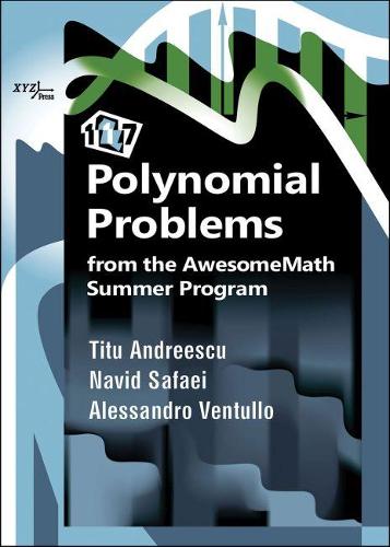 [object Object] «117 Polynomial Problems from the AwesomeMath Summer Program», авторів Алессандро Вентулло, Навід Сафаей, Тіту Андреєску - фото №1