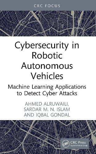 Бумажная книга «Cybersecurity in Robotic Autonomous Vehicles: Machine Learning Applications to Detect Cyber Attacks», авторов Ахмед Аль-Рувайли, Икбал Гондал, Сардар М. Н. Ислам - фото №1