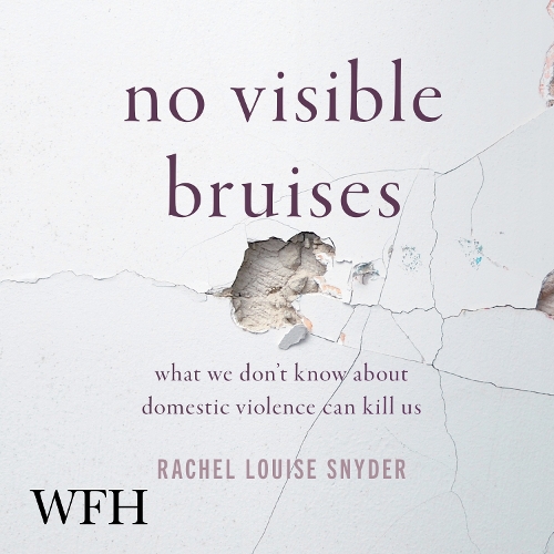 Аудиокнига «No Visible Bruises: What We Don't Know about Domestic Violence Can Kill Us Hardcover», автор Рэйчел Луиза Снайдер - фото №1