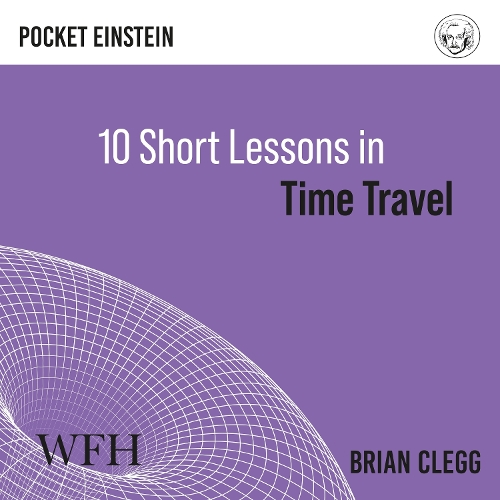 Аудіокнига «Ten Short Lessons in Time Travel», автор Брайан Клегг - фото №1