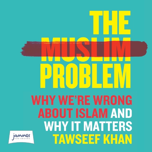 Аудиокнига «The Muslim Problem: Why We're Wrong About Islam and Why It Matters», автор Таусиф Хан - фото №1