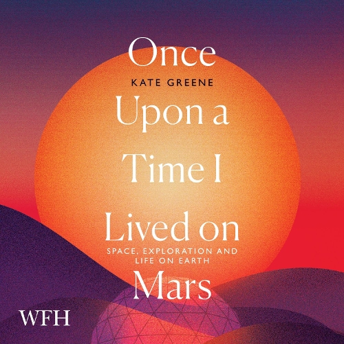 Аудиокнига «Once Upon a Time I Lived on Mars: Space, Exploration and Life on Earth», автор Кейт Грин - фото №1