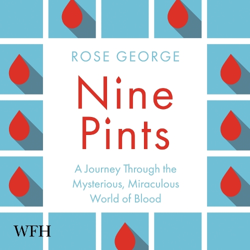 Аудиокнига «Nine Pints: A Journey Through the Money, Medicine, and Mysteries of Blood», автор Роуз Джордж - фото №1