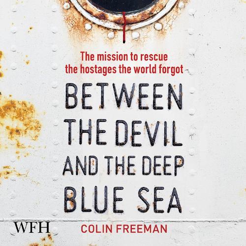 Аудиокнига «Between the Devil and the Deep Blue Sea: The mission to rescue the hostages the world forgot», автор Колин Фримен - фото №1