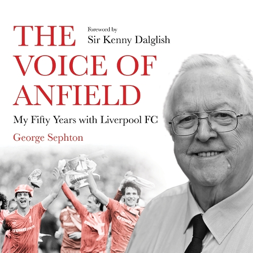 Аудиокнига «The Voice of Anfield: My Fifty Years with Liverpool FC», автор Джордж Сефтон - фото №1