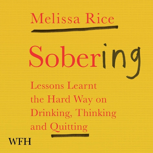 Аудиокнига «Sobering: Lessons Learnt the Hard Way on Drinking, Thinking and Quitting», автор Мелисса Райс - фото №1