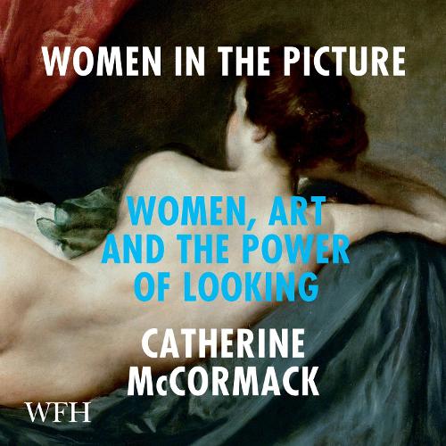 Аудиокнига «Women in the Picture: Women, Art and the Power of Looking», автор Кэтрин Маккормак - фото №1